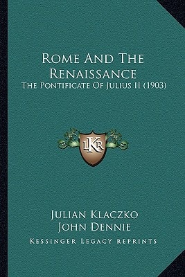 Rome And The Renaissance: The Pontificate Of Julius II (1903)