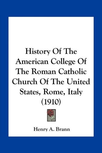 History Of The American College Of The Roman Catholic Church Of The United States, Rome, Italy (1910)