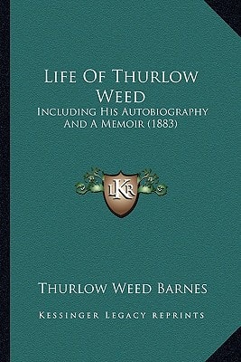 Life Of Thurlow Weed: Including His Autobiography And A Memoir (1883)