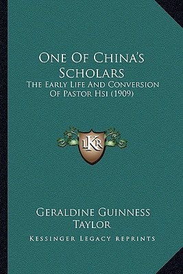 One Of China's Scholars: The Early Life And Conversion Of Pastor Hsi (1909)