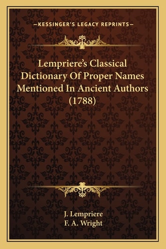 Lempriere's Classical Dictionary Of Proper Names Mentioned In Ancient Authors (1788)