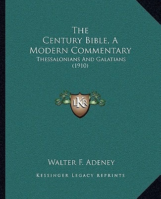 The Century Bible, A Modern Commentary: Thessalonians And Galatians (1910)