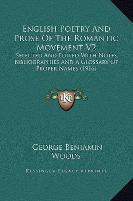 English Poetry And Prose Of The Romantic Movement V2: Selected And Edited With Notes, Bibliographies And A Glossary Of Proper Names (1916)