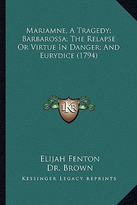 Mariamne, A Tragedy; Barbarossa; The Relapse Or Virtue In Danger; And Eurydice (1794)
