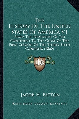 The History Of The United States Of America V1: From The Discovery Of The Continent To The Close Of The First Session Of The Thirty-Fifth Congress (1860)