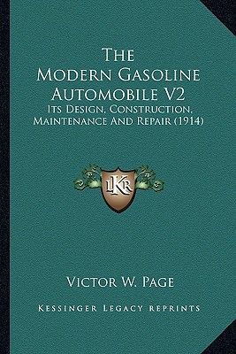 The Modern Gasoline Automobile V2: Its Design, Construction, Maintenance and Repair (1914)