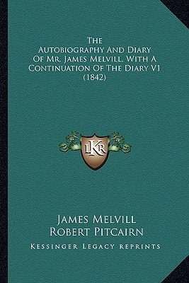 The Autobiography And Diary Of Mr. James Melvill, With A Continuation Of The Diary V1 (1842)