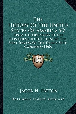 The History Of The United States Of America V2: From The Discovery Of The Continent To The Close Of The First Session Of The Thirty-Fifth Congress (1860)