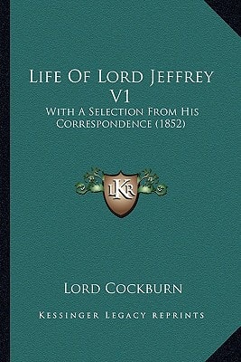 Life Of Lord Jeffrey V1: With A Selection From His Correspondence (1852)