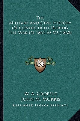 The Military And Civil History Of Connecticut During The War Of 1861-65 V2 (1868)