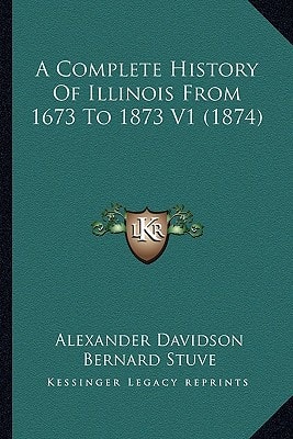 A Complete History Of Illinois From 1673 To 1873 V1 (1874)