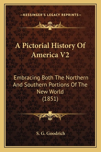 A Pictorial History Of America V2: Embracing Both The Northern And Southern Portions Of The New World (1851)