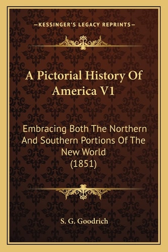 A Pictorial History Of America V1: Embracing Both The Northern And Southern Portions Of The New World (1851)