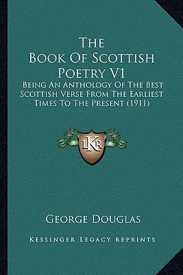 The Book Of Scottish Poetry V1: Being An Anthology Of The Best Scottish Verse From The Earliest Times To The Present (1911)