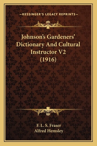 Johnson's Gardeners' Dictionary And Cultural Instructor V2 (1916)