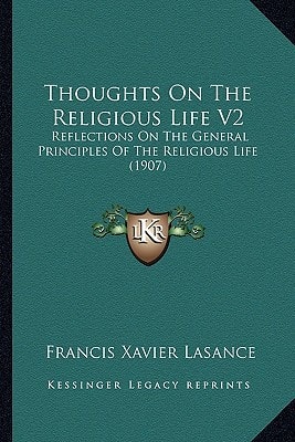 Thoughts On The Religious Life V2: Reflections On The General Principles Of The Religious Life (1907)