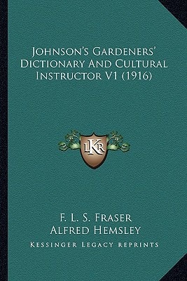 Johnson's Gardeners' Dictionary And Cultural Instructor V1 (1916)