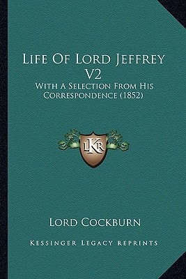 Life Of Lord Jeffrey V2: With A Selection From His Correspondence (1852)