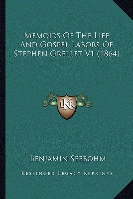 Memoirs Of The Life And Gospel Labors Of Stephen Grellet V1 (1864)