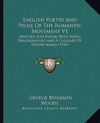English Poetry And Prose Of The Romantic Movement V1: Selected And Edited With Notes, Bibliographies And A Glossary Of Proper Names (1916)