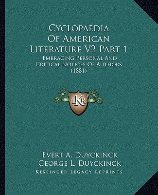 Cyclopaedia Of American Literature V2 Part 1: Embracing Personal And Critical Notices Of Authors (1881)