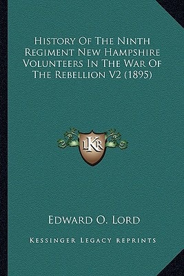 History Of The Ninth Regiment New Hampshire Volunteers In The War Of The Rebellion V2 (1895)