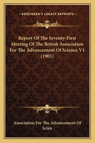 Report Of The Seventy-First Meeting Of The British Association For The Advancement Of Science V1 (1901)
