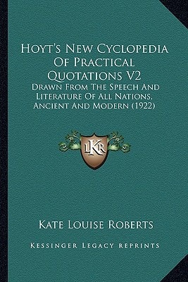 Hoyt's New Cyclopedia Of Practical Quotations V2: Drawn From The Speech And Literature Of All Nations, Ancient And Modern (1922)