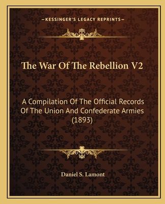 The War Of The Rebellion V2: A Compilation Of The Official Records Of The Union And Confederate Armies (1893)