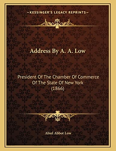 Address By A. A. Low: President Of The Chamber Of Commerce Of The State Of New York (1866)