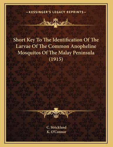 Short Key To The Identification Of The Larvae Of The Common Anopheline Mosquitos Of The Malay Peninsula (1915)