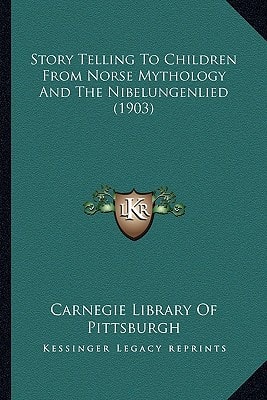 Story Telling To Children From Norse Mythology And The Nibelungenlied (1903)