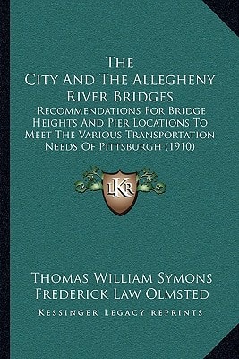The City And The Allegheny River Bridges: Recommendations For Bridge Heights And Pier Locations To Meet The Various Transportation Needs Of Pittsburgh (1910)