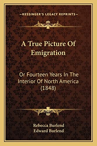 A True Picture Of Emigration: Or Fourteen Years In The Interior Of North America (1848)