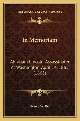 In Memoriam: Abraham Lincoln, Assassinated At Washington, April 14, 1865 (1865)