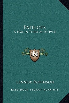 Patriots: A Play In Three Acts (1912)