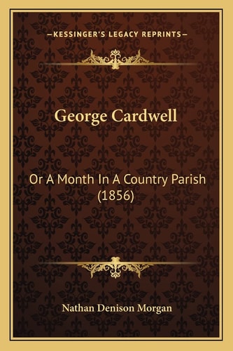 George Cardwell: Or A Month In A Country Parish (1856)