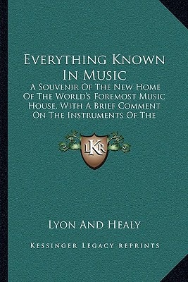 Everything Known In Music: A Souvenir Of The New Home Of The World's Foremost Music House, With A Brief Comment On The Instruments Of The Orchestra (1916)