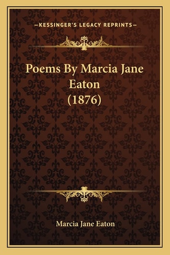 Poems By Marcia Jane Eaton (1876)