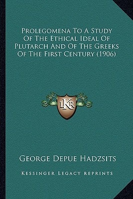 Prolegomena To A Study Of The Ethical Ideal Of Plutarch And Of The Greeks Of The First Century (1906)