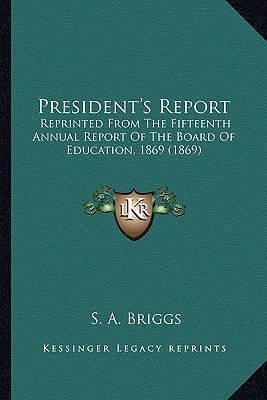 President's Report: Reprinted From The Fifteenth Annual Report Of The Board Of Education, 1869 (1869)