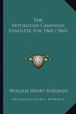 The Republican Campaign Songster For 1860 (1860)