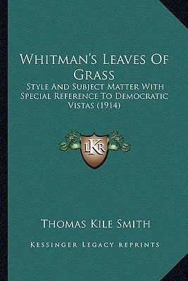 Whitman's Leaves Of Grass: Style And Subject Matter With Special Reference To Democratic Vistas (1914)