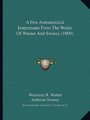 A Few Astronomical Instruments From The Works Of Warner And Swasey (1900)