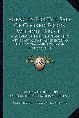 Agencies For The Sale Of Cooked Foods Without Profit: A Survey Of Their Development With Particular Reference To Their Social And Economic Effect (1919)