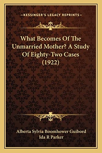 What Becomes Of The Unmarried Mother? A Study Of Eighty-Two Cases (1922)