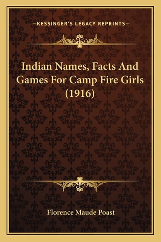 Indian Names, Facts And Games For Camp Fire Girls (1916)