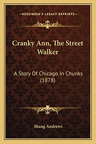 Cranky Ann, The Street Walker: A Story Of Chicago In Chunks (1878)