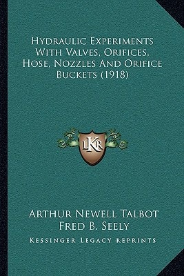 Hydraulic Experiments With Valves, Orifices, Hose, Nozzles And Orifice Buckets (1918)