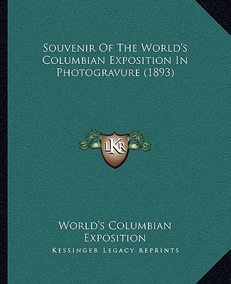Souvenir Of The World's Columbian Exposition In Photogravure (1893)